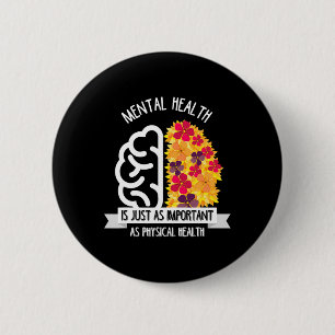 Mental Health Is Just As Important As Physical Hea 6 Cm Round Badge