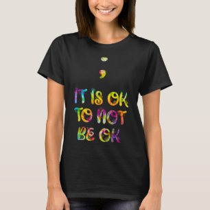 Mental health It is ok to not be ok Awareness Self T-Shirt