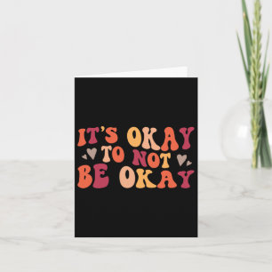 Mental Health - Its Ok To Not Be Ok  Card