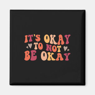 Mental Health - Its Ok To Not Be Ok Magnet