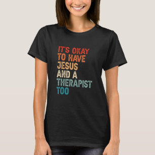 Mental Health It's Okay To Have Jesus And A Therap T-Shirt