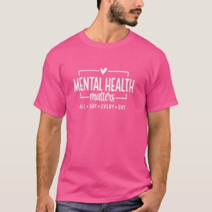 mental health matters all day every day T-Shirt