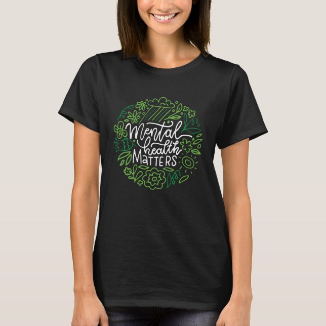 Mental Health Matters End The Stigma Illness Flowe T-Shirt (Front)