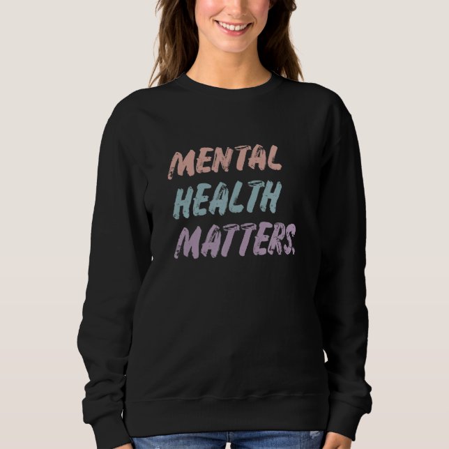 Mental Health Matters Sweatshirt (Front)