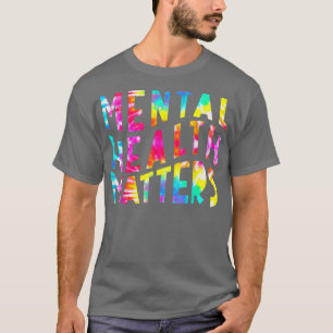 Mental Health Matters Tie Dye Mental Health Awaren T-Shirt