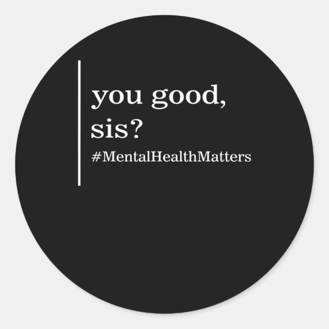 Mental Health Matters You Good Sis Positive Women  Classic Round Sticker (Front)