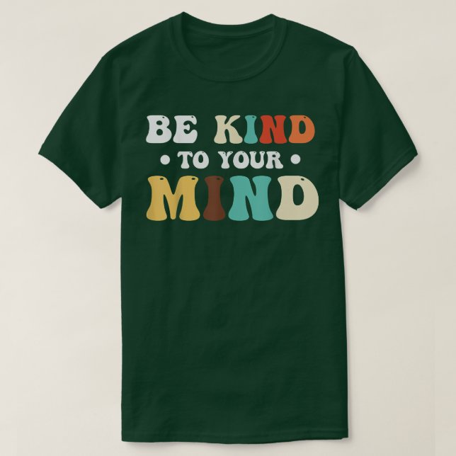 Mental Health Mental Awareness Be Kind To Your Min T-Shirt (Design Front)