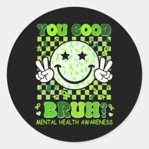 Mental Health Month You Good Bruh Green Ribbon Sup Classic Round Sticker