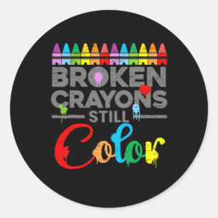 Mental Health Motivation Saying Broken Crayons Sti Classic Round Sticker