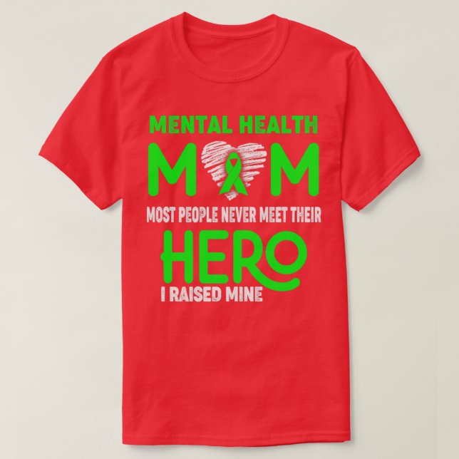 Mental Health Mum Most People Never Meet Their Her T-Shirt (Design Front)