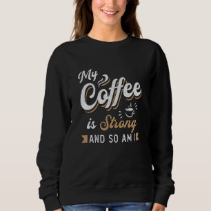 Mental Health My Coffee Is Strong Awareness Gift Sweatshirt