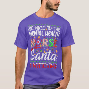 Mental Health Nurse Be Nice To Nurse Santa's Favou T-Shirt