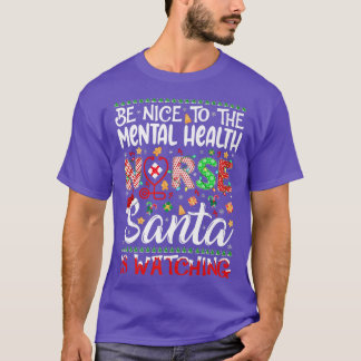 Mental Health Nurse Be Nice To Nurse Santa's Favou T-Shirt