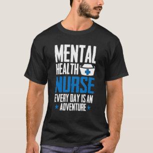 Mental Health Nurse Every Day Is An Adventure Psy T-Shirt
