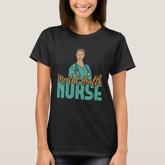 Mental Health Nurse Nursing Practitioner RN Nurses T-Shirt (Front)