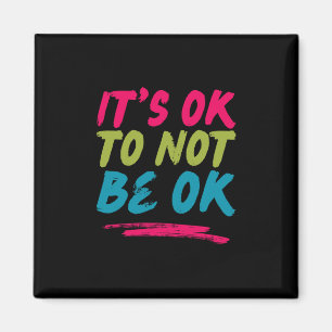 Mental Health Positive Quotes - It's Ok To Not Be Magnet
