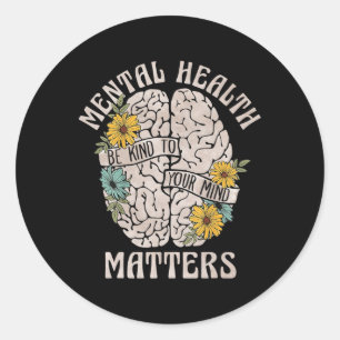 Mental Health Problems Be Kind To Your Mind Mental Classic Round Sticker