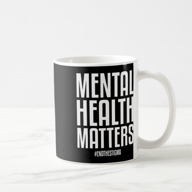 Mental Health Problems End The Stigma Mental Healt Coffee Mug (Right)