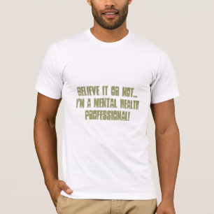Mental Health Professional-Psych. Nurse Humour T-Shirt