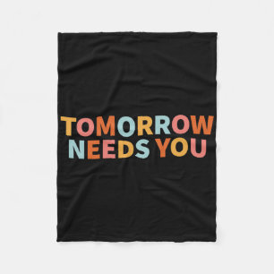 Mental Health Quote Tomorrow Needs You  Fleece Blanket