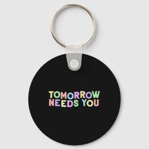 Mental Health Quote Tomorrow Needs You For Awarene Key Ring