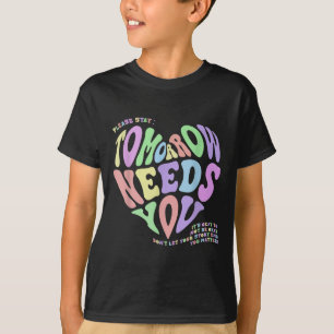 Mental Health S Tomorrow Needs You Suicide Prevent T-Shirt