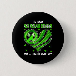 Mental Health S We Wear Green Mental Health Awaren 6 Cm Round Badge
