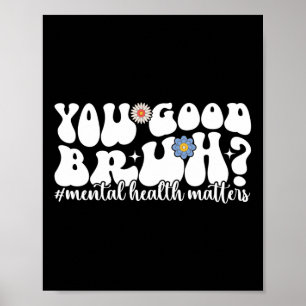 Mental Health S You Good Bruh Mental Health Awaren Poster