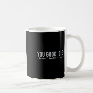 Mental Health S You Good Sis Mental Health Awarene Coffee Mug