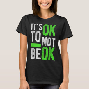 Mental Health Suicide Awareness Gift Its Ok To Not T-Shirt