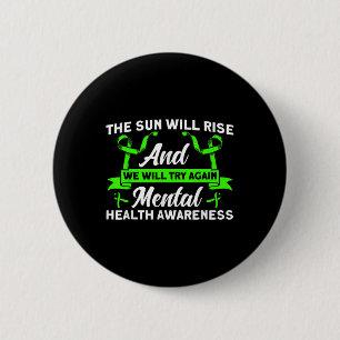 Mental Health The Sun Will Rise Mental Health Awar 6 Cm Round Badge