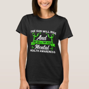 Mental Health The Sun Will Rise Mental Health Awar T-Shirt