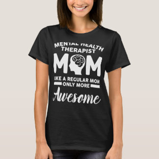 Mental Health Therapist Mum Apparel Moms T-Shirt