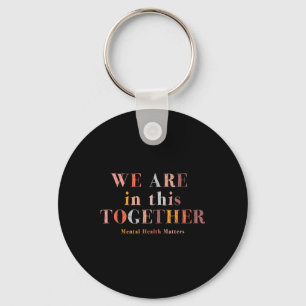 Mental Health We Are In This Together Raise Awaren Key Ring