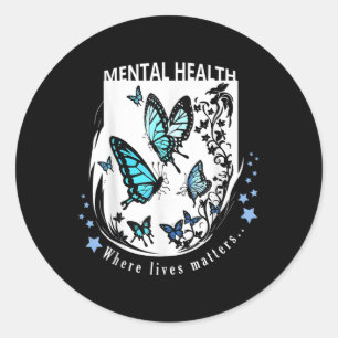 Mental Health, Where Lives S, Decorate With Awaren Classic Round Sticker