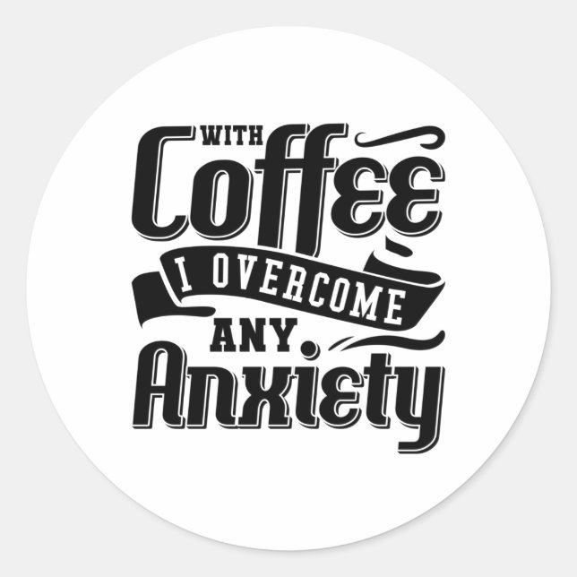 Mental Health With Coffee I Overcome Anxiety Anxie Classic Round Sticker (Front)