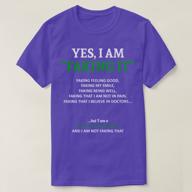Mental Illness Awareness I Am Faking It In This Fa T-Shirt (Design Front)