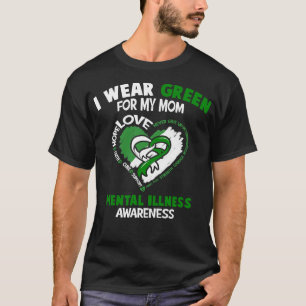 Mental Illness Awareness I Wear Green For My Mum H T-Shirt