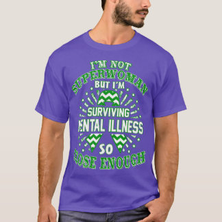 Mental Illness Awareness Im Not Superwoman But Im  T-Shirt