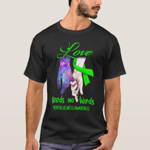 Mental Illness Awareness, Love Needs No Words T-Shirt