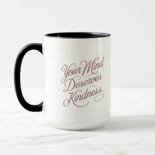 Mental Self-Care Quote: Your Mind Deserves Kindnes Mug