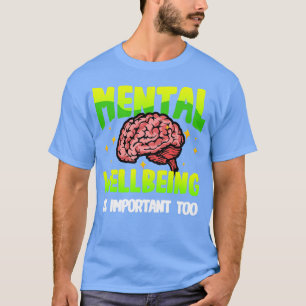 Mental Wellbeing Is Important Too End the stigma M T-Shirt