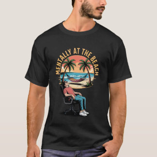 Mentally At The Beach Funny Summer Escape Funny Be T-Shirt