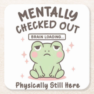Mentally Checked Out, Brain Loading Coaster