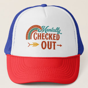 Mentally Checked Out Funny Trucker Hat for the O