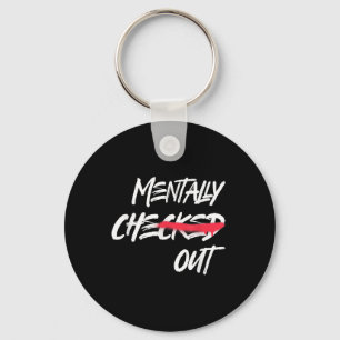 Mentally Checked Out, Mental Health Awareness Mont Key Ring