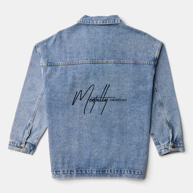 Mentally Checked Out - Sarcastic Typographic Denim Jacket (Back)
