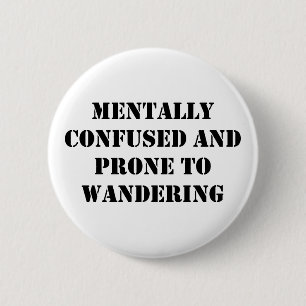 Mentally Confused and Prone to Wandering 6 Cm Round Badge