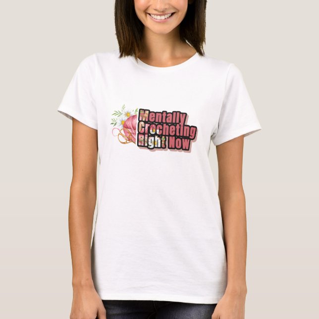 Mentally Crocheting Right Now Funny Yarn Lover T-Shirt (Front)