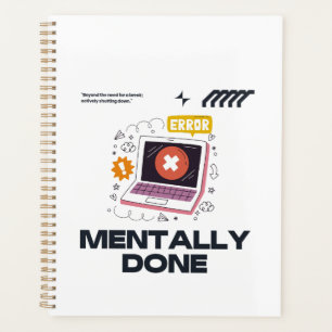 Mentally Done - Beyond the Need for a Break Planner